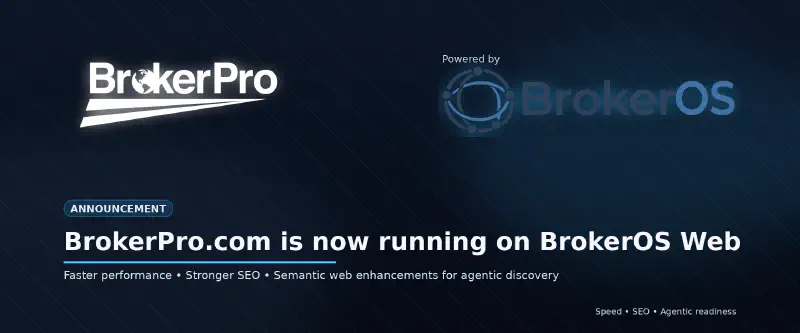 BrokerPro.com is now running on BrokerOS Web — faster performance, improved SEO, and semantic web enhancements for agentic discovery.